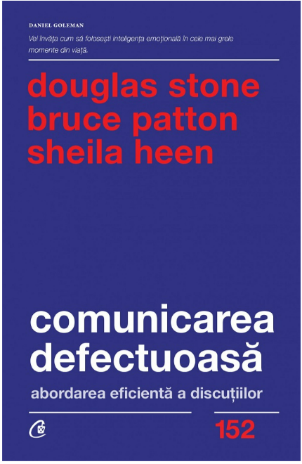 Comunicarea defectuoasa. Editia a II-a, Sheila Heen, Bruce Patton, Douglas Stone (LIVRARE: 15 ZILE)