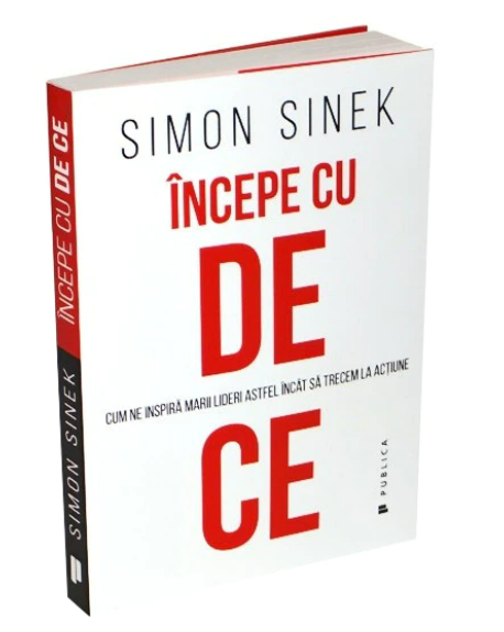 Începe cu de ce: Cum ne inspiră marii lideri astfel încât să trecem la acțiune Simon Sinek (LIVRARE 15 ZILE)