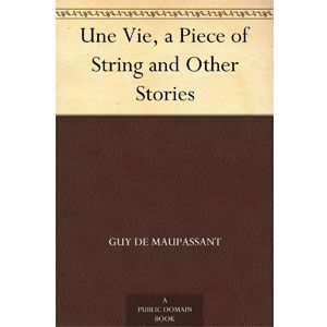 Une Vie, A Piece of String and Other Stories [eBook] 