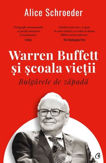 Bulgarele de zapada. Warren Buffett si scoala vietii, Alice Schroeder (LIVRARE 30 ZILE)