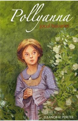 Pollyanna, Jocul Bucuriei (LIVRARE 30 ZILE)   