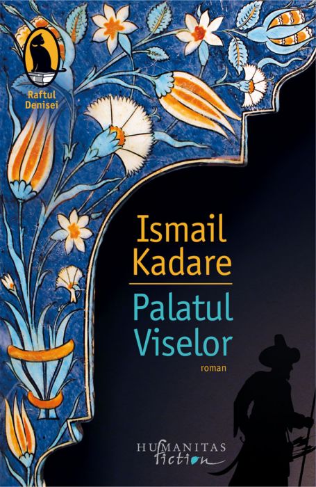 Palatul Viselor - Ismail Kadare (LIVRARE 15 ZILE) 