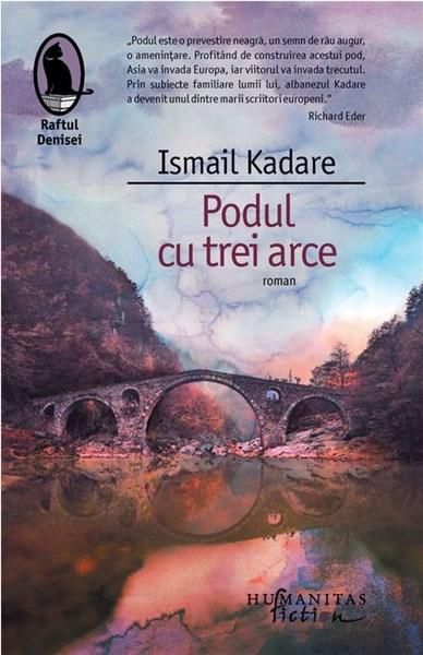 Podul cu trei arce - Ismail Kadare (LIVRARE 15 ZILE) 