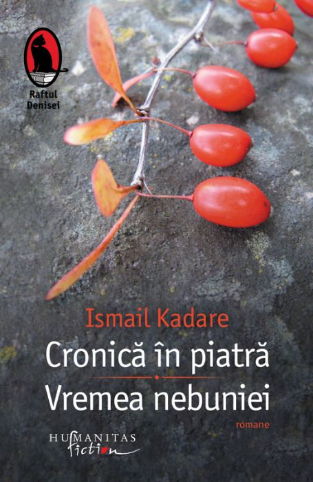 Cronica in piatra. Vremea nebuniei - Ismail Kadare (LIVRARE 15 ZILE) 