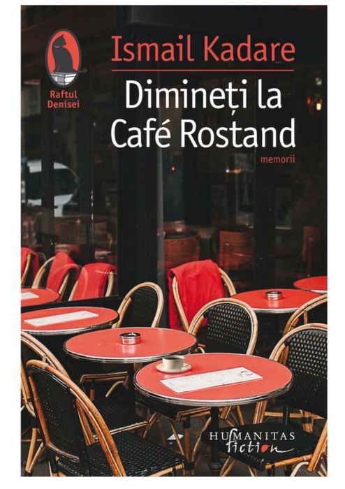 Dimineti la café Rostand, Ismail Kadare (LIVRARE 15 ZILE) 