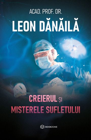 Creierul si misterele sufletului - Leon Danaila (LIVRARE 15 ZILE) 