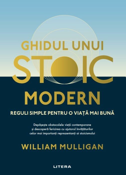 Ghidul unui stoic modern. Reguli simple pentru o viata mai buna, William Mulliga (LIVRARE 15 ZILE) 