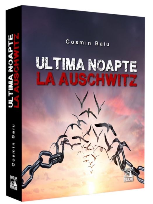 Ultima noapte la Auschwitz, Cosmin Baiu (LIVRARE 15 ZILE) 