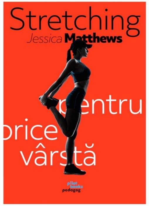 Stretching pentru orice varsta, Jessica Matthews (LIVRARE 15 ZILE) 