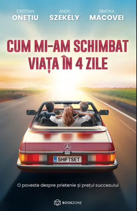 Cum mi-am schimbat viata in 4 zile - Andy Szekely, Cristian Onetiu, Simona Macovei (LIVRARE 15 ZILE) 