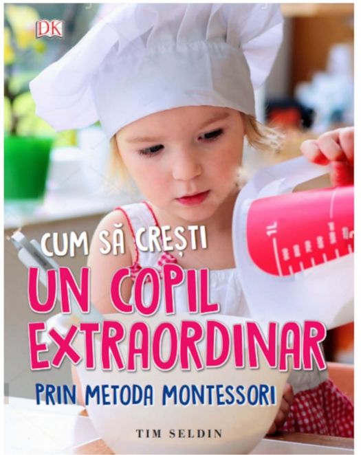 Cum sa cresti un Copil Extraordinar prin Metoda Montessori - Tim Seldin (LIVRARE 15 ZILE) 