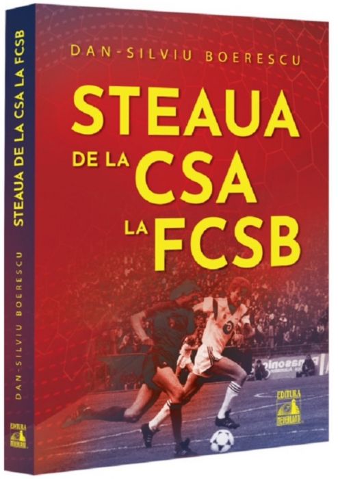 Steaua, de la CSA la FCSB, Dan Silviu Boerescu (LIVRARE 15 ZILE) 