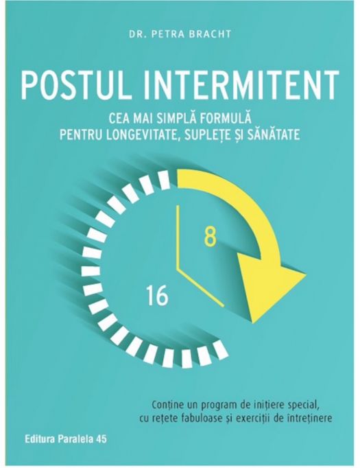 Postul intermitent. Cea mai simpla formula pentru longevitate, suplete si sanatate, Dr. Petra Bracht (LIVRARE 15 ZILE) 