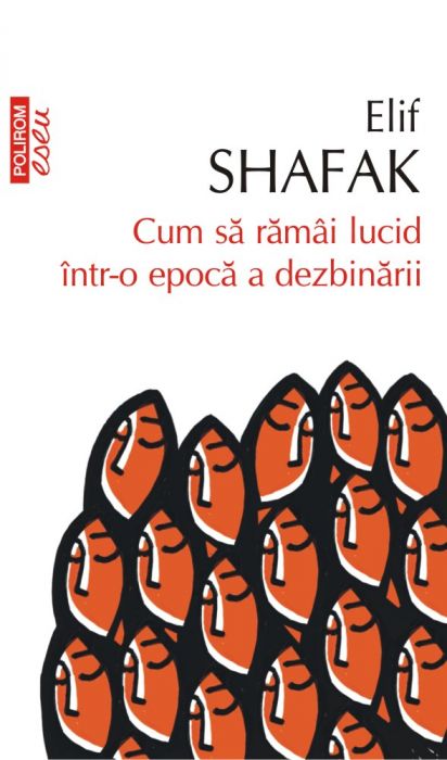 Cum sa ramai lucid intr-o epoca a dezbinarii, Elif Shafak (LIVRARE 15 ZILE) 