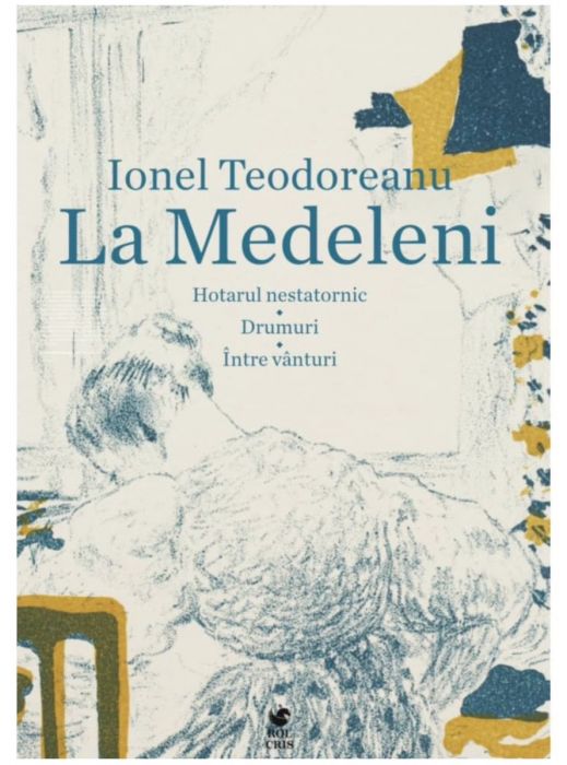 La Medeleni. Hotarul nestatornic, Drumuri, Intre vanturi, Ionel Teodoreanu (LIVRARE 15 ZILE) 