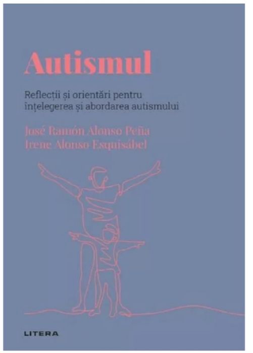 Descopera psihologia. Autismul. Reflectii si orientari pentru intelegerea si abordarea autismului, Jose Ramon Alonso Pena (LIVRARE 15 ZILE) 