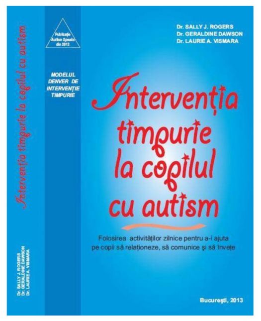 Interventia timpurie la copilul cu autism- Autori: Dr. Sally J. Rogers, Dr. Geraldine Dawson si Dr. Laurie A. Vismara (LIVRARE 15 ZILE) 