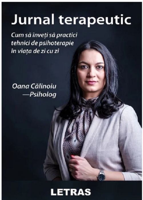 Jurnal Terapeutic. Cum sa inveti sa practici tehnici de psihoterapie in viata de zi cu zi - Oana Calinoiu (LIVRARE 15 ZILE) 