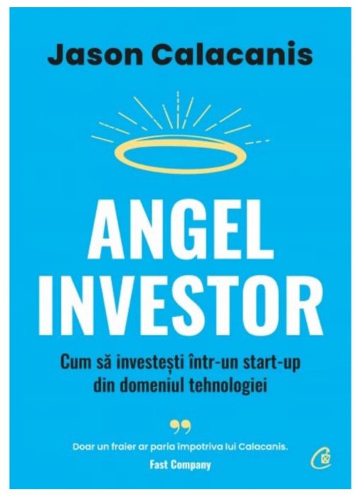 Angel Investor. Cum să investești într-un start-up din domeniul tehnologiei, Jason Calacanis (LIVRARE 15 ZILE) 