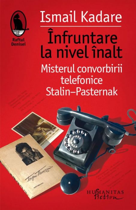 Infruntare la nivel inalt. Misterul convorbirii telefonice Stalin Pasternak, Ismail Kadare (LIVRARE 15 ZILE) 