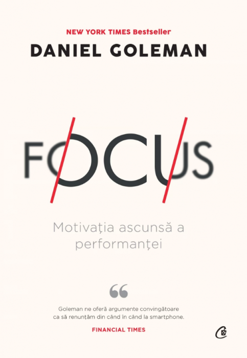 Focus. Motivaţia ascunsă a performanţei (LIVRARE 30 ZILE) 