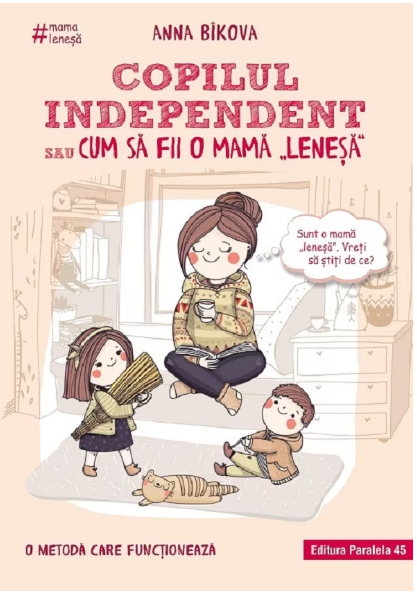 Copilul Independent Sau Cum Sa Fii O Mama "lenesa" (LIVRARE 15 ZILE)